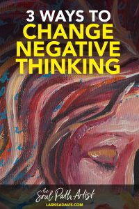 how to change negative thinking: 3 Ways