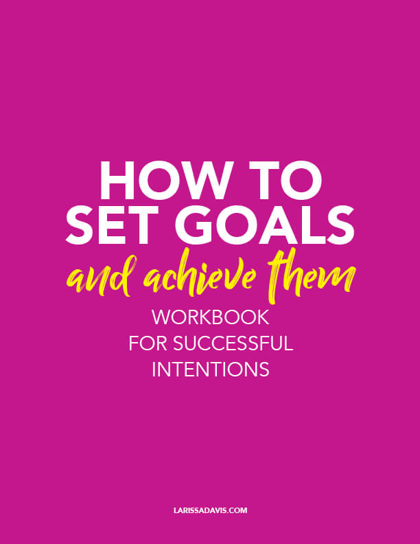 How to Set Goals and Achieve Them: Workbook for Success with Intentions