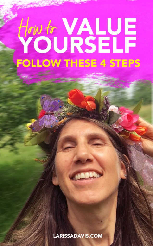How to value yourself: 4 Steps to living like the creative goddess you are